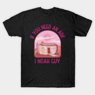 If you need an Ark, I Noah guy! Funny | sarcastic Christian pun design! T-Shirt